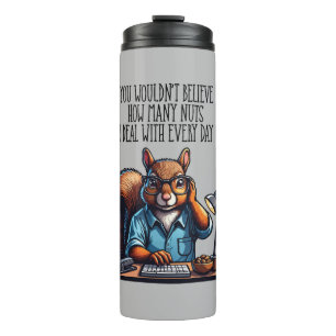 Nuts In The Office - funny workplace squirrel Thermal Tumbler