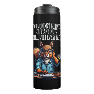 Nuts In The Office - funny workplace squirrel Thermal Tumbler