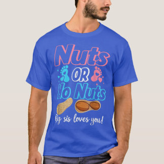 Nuts Or No Nuts Big Sis Loves You Baby Gender Reve T-Shirt