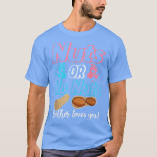 Nuts Or No Nuts Brother Loves You Baby Gender Reve T-Shirt