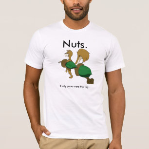 Nuts. T-Shirt