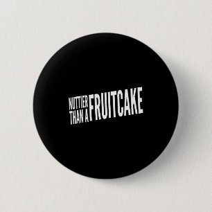 Nuttier Than A Fruitcake Funny Novelty Sarcastic H 6 Cm Round Badge
