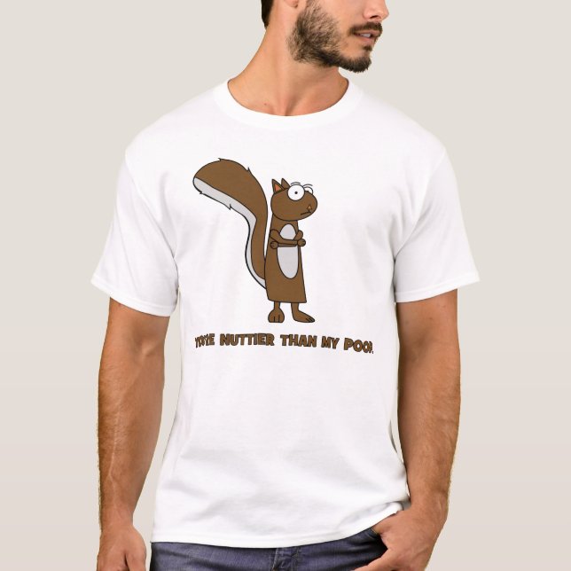 Nuttier Than My Poop T-Shirt (Front)