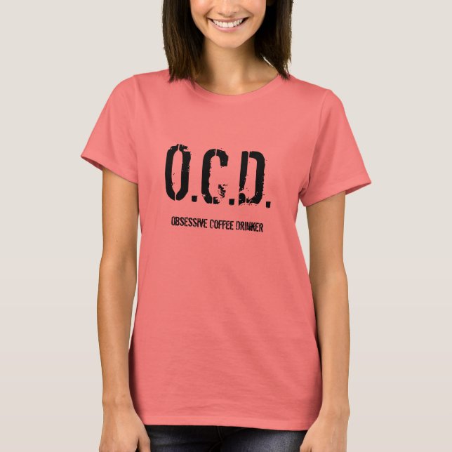 O.C.D., Obsessive Coffee Drinker T-Shirt (Front)