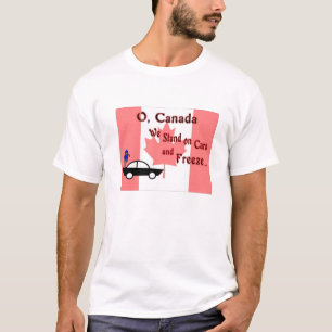 O Canada We Stand on Cars and Freeze T-Shirt