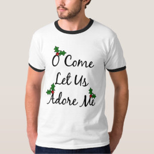 O Come Let Us Adore Me t-shirt