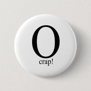 O crap 6 cm round badge