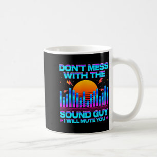 O Engineer Quotes Don't Mess With The Sound Guy  Coffee Mug