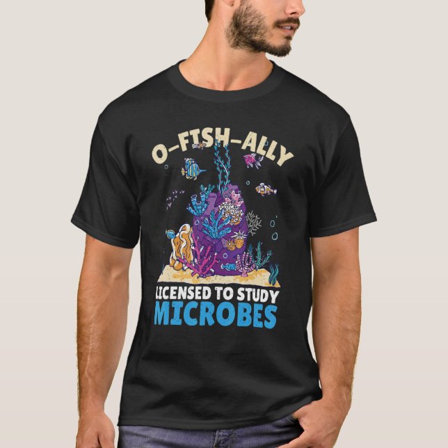 O Fish Ally Licensed To Study Microbes Marine Biol T-Shirt (Front)