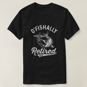 O-Fish-Ally Retired 2025 , Fisherman Retirement T-Shirt