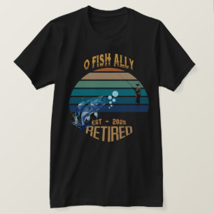 🎣 "O-Fish-Ally Retired: Catching Dreams Since 202 T-Shirt