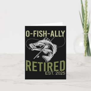 O-fish-ally Retired Est 2025 Fisherman Fishing Ret Card