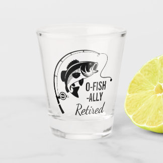 O-Fish-ally Retired Funny Fishing Retirement Shot Glass
