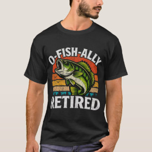 O-Fish-Ally Retired Husband Dad Fishing Funny Reti T-Shirt