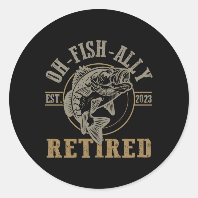 O-Fish-Ally Retired Since 2023 Fishing Retiret Classic Round Sticker (Front)