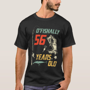 O fishally 56 Years Old Happy Birthday To Me You P T-Shirt