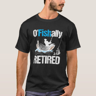 O Fishally Retired Funny Fisherman Retirement T-Shirt