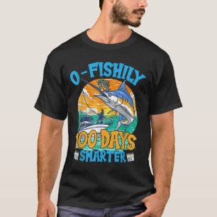 O-fishily 100 Days Smarter 100th Day Of School Fis T-Shirt