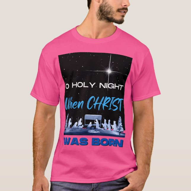 O Holy Night When Christ Was Born T-Shirt (Front)