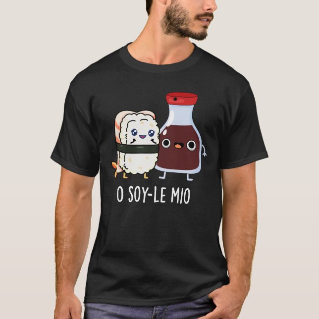 O soy-le-mio Funny Singing Soy Sauce Pun Dark BG T-Shirt (Front)