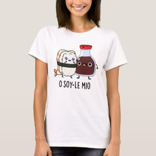 O soy-le-mio Funny Singing Soy Sauce Pun  T-Shirt