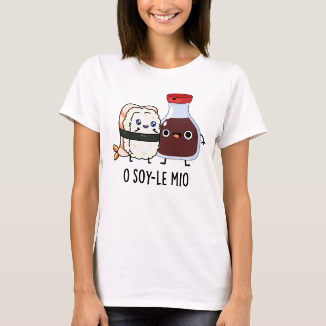 O soy-le-mio Funny Singing Soy Sauce Pun  T-Shirt (Front)