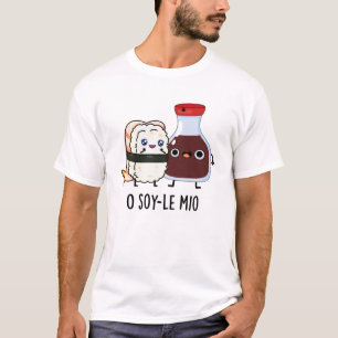 O soy-le-mio Funny Singing Soy Sauce Pun T-Shirt