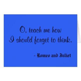 O, teach me how I should forget to think., - Ro...