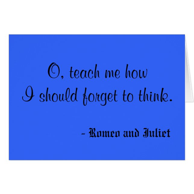 O, teach me how I should forget to think., - Ro... (Front Horizontal)