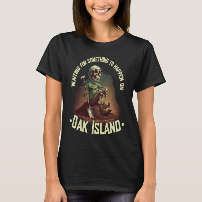 Oak Island Treasure Hunting Skeleton Oak Island My T-Shirt (Front)