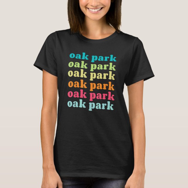 Oak Park Illinois  IL  Colorful Repeating Text T-Shirt (Front)