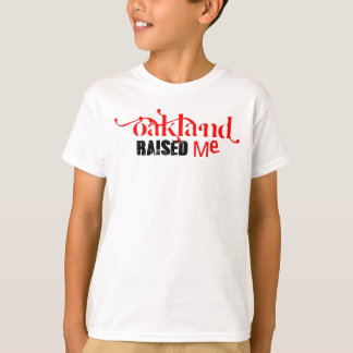 Oakland, Ca Raised Me — T-Shirt 