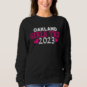 Oakland Girls Trip  2023 Women's Bachelorette Part Sweatshirt