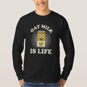 Oat Milk Is Life - Oat Milk Lovers T-Shirt