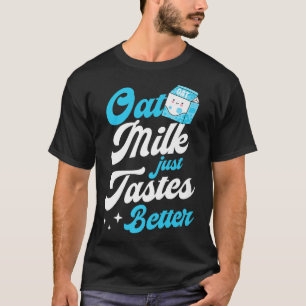 Oat Milk Just Tastes Better Cute Vegan Cook Barist T-Shirt