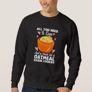 Oatmeal Enthusiast Porrdige Love Raisin Cookies Sweatshirt