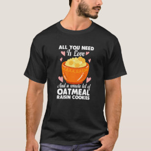 Oatmeal Enthusiast Porrdige Love Raisin Cookies T-Shirt