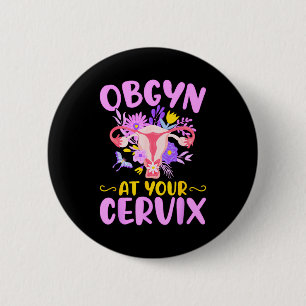 Ob-gyn At Your Cervix Funny Gyno Doctors Gynecolog 6 Cm Round Badge