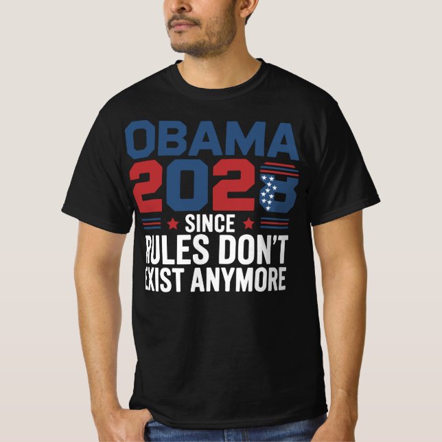 Obama 2028 Since Rules Don't Exist Anymore  T-Shirt (Front)