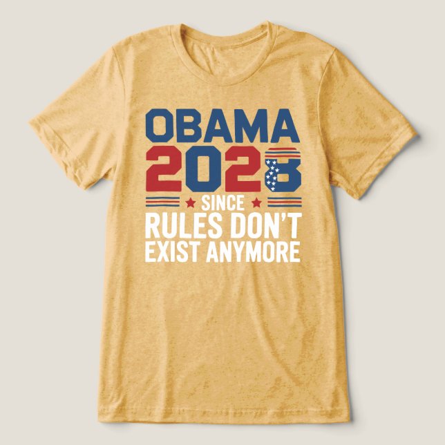 Obama 2028 Since Rules Don't Exist Anymore  Tri-Blend Shirt (Design Front)