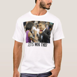 OBAMA and MICHELLE- LET'S WIN THIS! T-Shirt