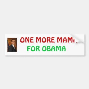obama_barack, FOR OBAMA, ONE MORE MAMA Bumper Sticker