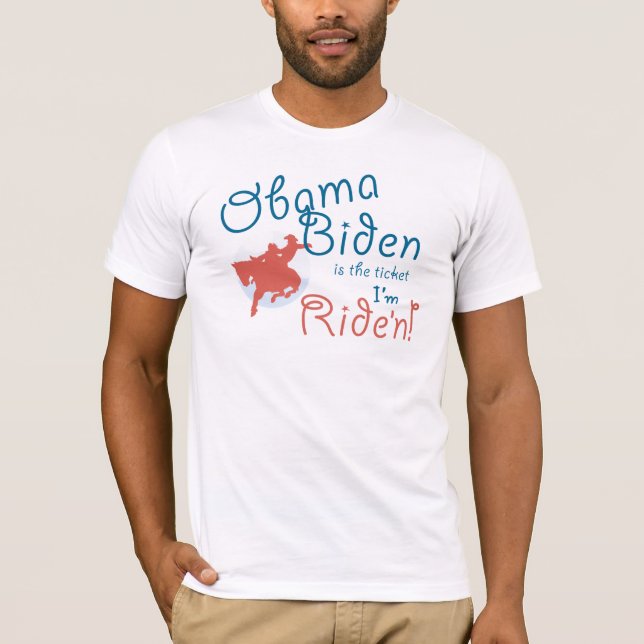 Obama Biden Ticket I'm Ride'n T-shirt (Front)