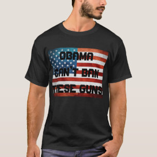 Obama Can't Ban These Guns T-Shirt