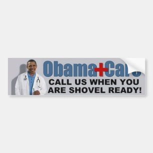 Obama Care Call Us When You Are Shovel Ready Bumper Sticker