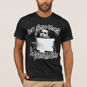 Obama: Don't Smother My Grandmother T-Shirt