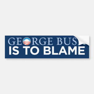 Obama - George Bush Is To Blame Bumper Sticker