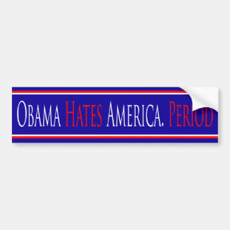 Obama Hates America Period - Bumper Sticker