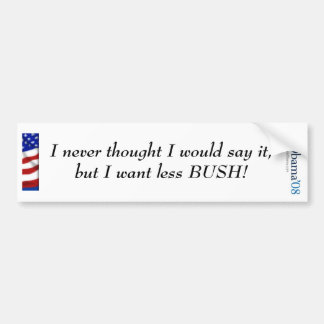 Obama, I never thought I would say  it.... Bumper Sticker