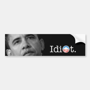Obama "Idiot" Bumper Sticker! Bumper Sticker